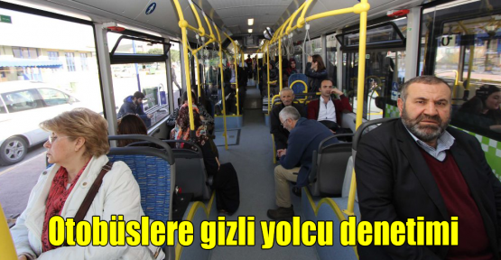 Otobüslere gizli yolcu denetimi