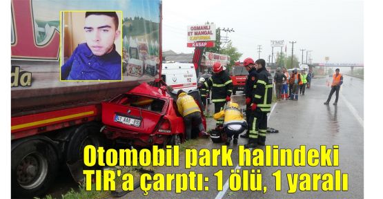  Otomobil park halindeki TIR'a çarptı: 1 ölü, 1 yaralı