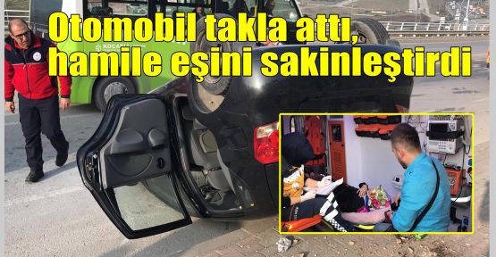 Otomobil takla attı, hamile eşini sakinleştirdi