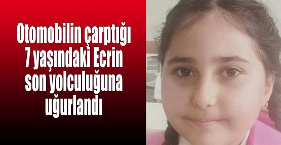  Otomobilin çarptığı 7 yaşındaki Ecrin son yolculuğuna uğurlandı