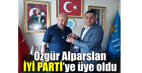  Özgür Alparslan İYİ Parti'ye üye oldu