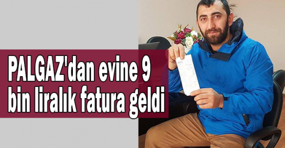 PALGAZ'dan evine 9 bin liralık doğalgaz faturası geldi