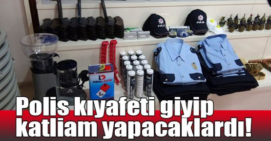  Polis kıyafeti giyip katliam yapacaklardı!