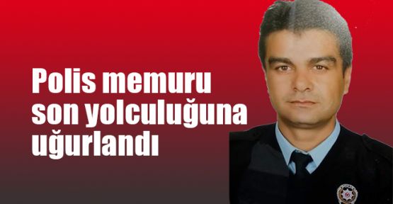 Polis memuru son yolculuğuna uğurlandı