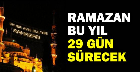  Ramazan bu yıl 29 gün sürecek