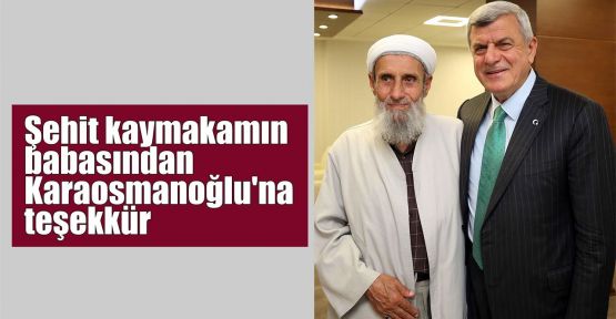  Şehit kaymakamın babasından Karaosmanoğlu'na teşekkür