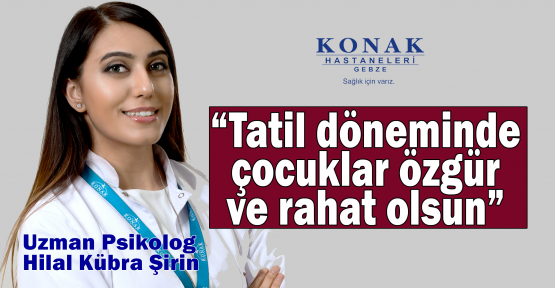  Şirin:Tatil döneminde çocuklar özgür ve rahat olsun