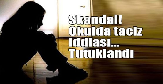    Skandal! Okulda taciz iddiası... Tutuklandı