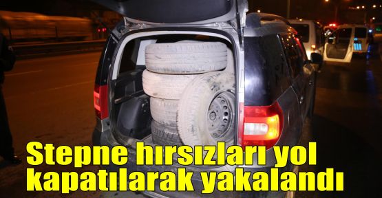 Stepne hırsızları yol kapatılarak yakalandı