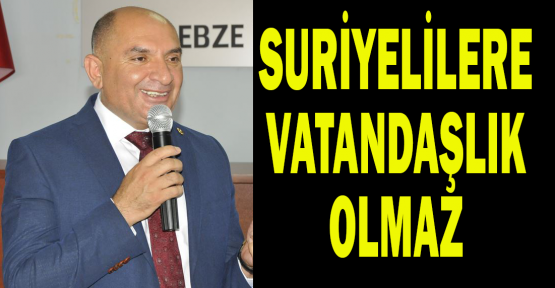 Tarhan:Suriyelilere vatandaşlık olmaz