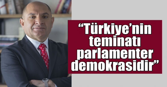 Tarhan:Türkiye’nin teminatı parlamenter demokrasidir 