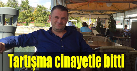  Tartışma cinayetle bitti