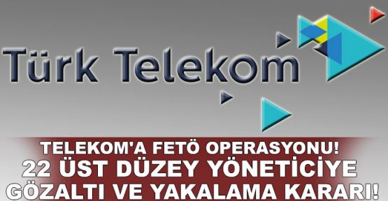 Telekom'a FETÖ operasyonu!..