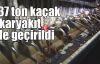 137 ton kaçak akaryakıt ele geçirildi