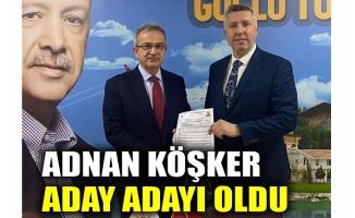 Köşker aday adayı oldu