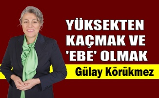 Yüksekten kaçmak ve 'Ebe' olmak