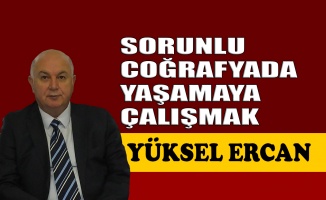 Sorunlu coğrafyada yaşamaya çalışmak