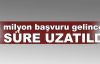 2 milyon başvuru gelince o süre uzatıldı!