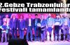 2.Gebze Trabzonlular Festivali tamamlandı