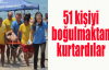 51 kişiyi boğulmaktan kurtardılar