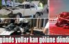  7 günde yollar kan gölüne döndü