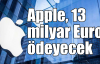 Apple, 13 milyar Euro ödeyecek