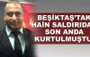 Beşiktaş saldırısından son anda kurtulmuştu!