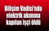  Bilişim Vadisi'nde elektrik akımına kapılan işçi öldü