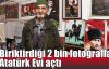  Biriktirdiği 2 bin fotoğrafla Atatürk Evi açtı