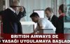 British Airways de o yasağı uygulamaya başladı