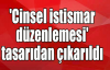 'Cinsel istismar düzenlemesi' tasarıdan çıkarıldı