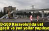 D-100 Karayolu'nda üst geçit ve yan yollar yapılıyor