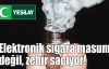 Elektronik sigara masum değil, zehir saçıyor!