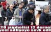 FETÖ şüphelisi 12 dernek üyesi adliyeye sevk edildi