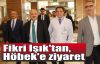 Fikri Işık'tan, Höbek'e ziyaret