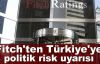 Fitch'ten Türkiye'ye uyarı