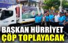  Hürriyet çevre temizliği farkındalığı için çöp toplayacak