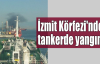 İzmit Körfezi'nde tankerde yangın çıktı