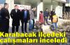  Karabacak ilçedeki çalışmaları inceledi  