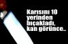   Karısını 10 yerinden bıçakladı, kan görünce..