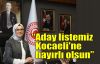 Katırcıoğlu: Aday listemiz Kocaeli'ne hayırlı olsun