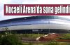 Kocaeli Arena'da sona gelindi