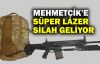  Mehmetçik'e süper lazer silah geliyor