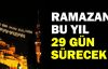  Ramazan bu yıl 29 gün sürecek