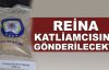 Reina katliamcısına gönderilecekti