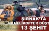  Şırnak’ta helikopter düştü! 13 şehit