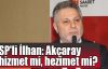  SP'li İlhan: Akçaray hizmet mi hezimet mi?