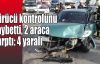 Sürücü kontrolünü kaybetti 2 araca çarptı: 4 yaralı