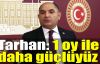 Tarhan: 1 oy ile daha güçlüyüz