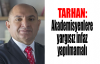 Tarhan: Akademisyenlere yargısız infaz yapılmamalı